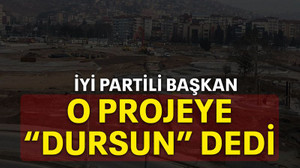 İYİ Partili başkan o projeye “dursun” dedi